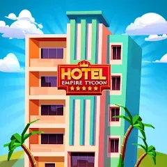 Скачать взлом Hotel Empire Tycoon－Idle Game  [МОД Много денег] на Андроид